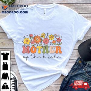 Mother Of The Bride Wildflower Floral Bachelorette Party Shirt