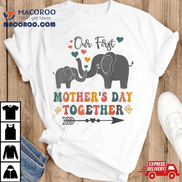 Mother’s Day,our First Day Together Elephant Design Shirt