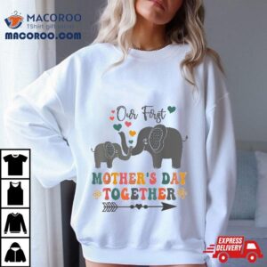 Mother S Day Our First Day Together Elephant Design Tshirt