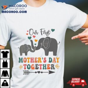 Mother S Day Our First Day Together Elephant Design Tshirt