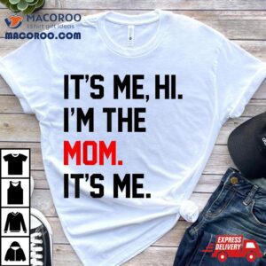 Mothers Day Shirts It’s Me Hi I’m The Mom Funny Shirt