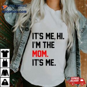 Mothers Day Shirts It’s Me Hi I’m The Mom Funny Shirt