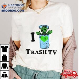 Muppet I Love Trash Tv Shirt 1 Muppet I Love Trash Tv Tshirt