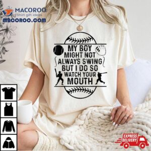 My Boy May Not Always Swing But I Do So Watch Your Mouth Ar Tshirt