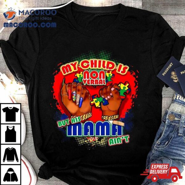 My Child Is Non-verbal But His Mama Ain’t Autism Mom Boy Shirt