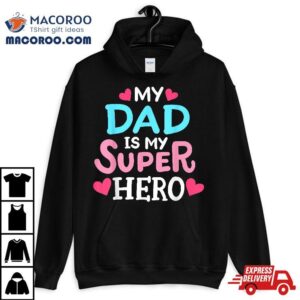 My Dad Is Superhero Best Father S Day Cool Kids Tshirt