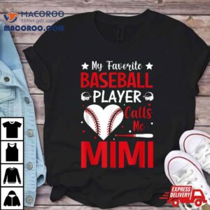 My Favorite Baseball Player Calls Me Mimi Tshirt