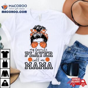 My Favorite Basketball Player Call Mama Cute Mother S Day Tshirt
