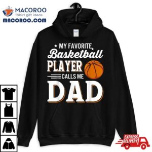 My Favorite Basketball Player Calls Me Dad Tshirt