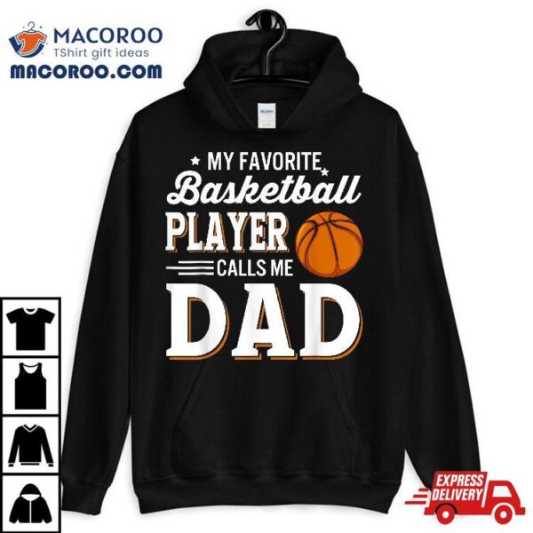 My Favorite Basketball Player Calls Me Dad Shirt