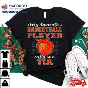 My Favorite Basketball Player Calls Me Tia Proud Sport Aun Tshirt