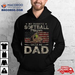 My Favorite Softball Player Calls Me Dad Father S Day Daddy Tshirt