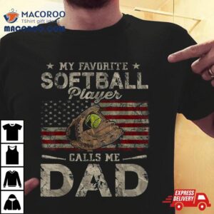 My Favorite Softball Player Calls Me Dad Father S Day Daddy Tshirt