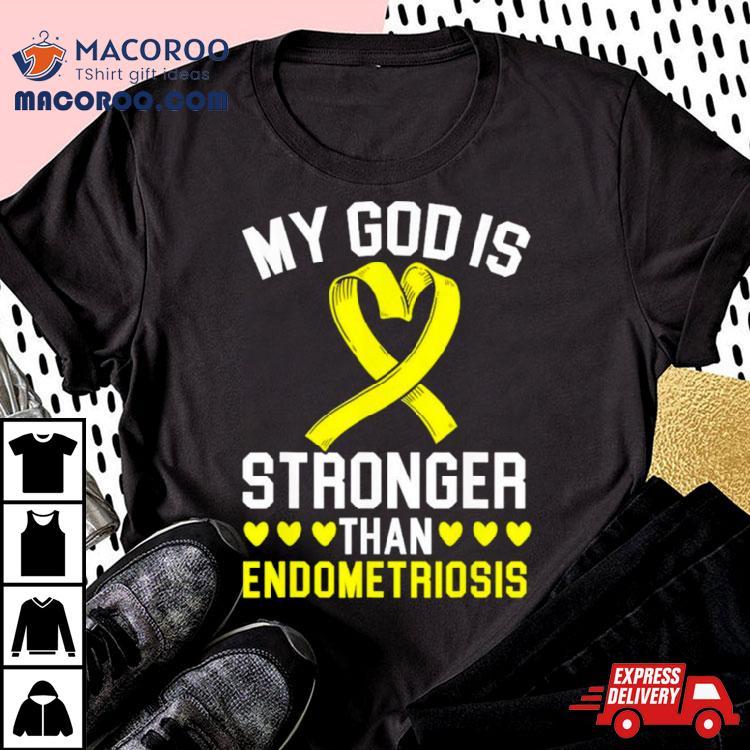 My God Is Stronger Than Endometriosis Awareness Disease Shirt My God Is Stronger Than Endometriosis Awareness Disease Shirt