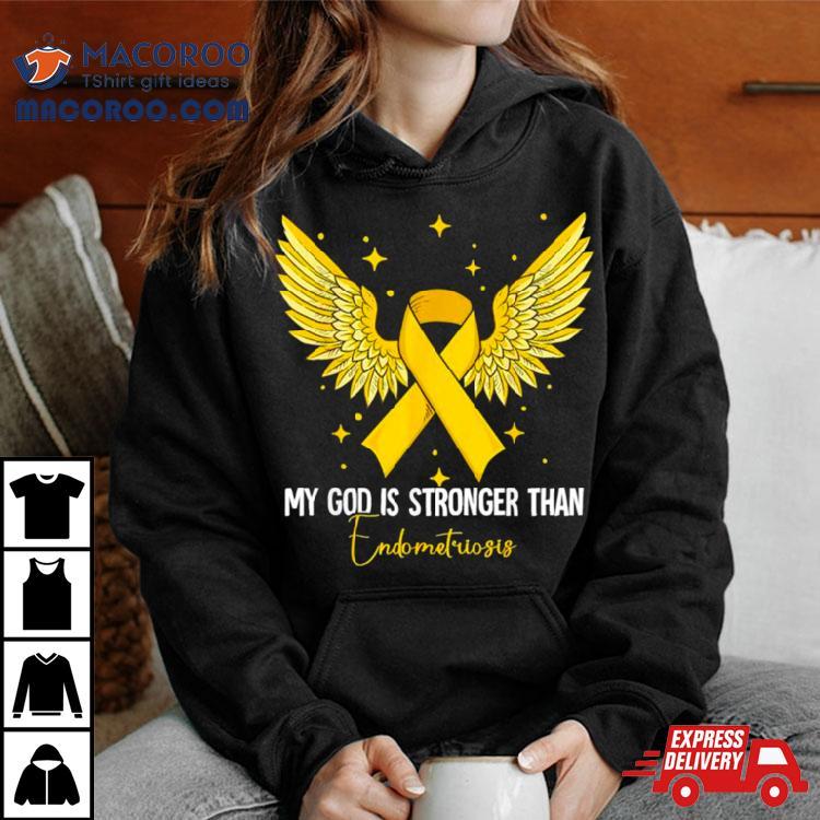 My God Is Stronger Than Endometriosis Awareness Shirt My God Is Stronger Than Endometriosis Awareness Shirt