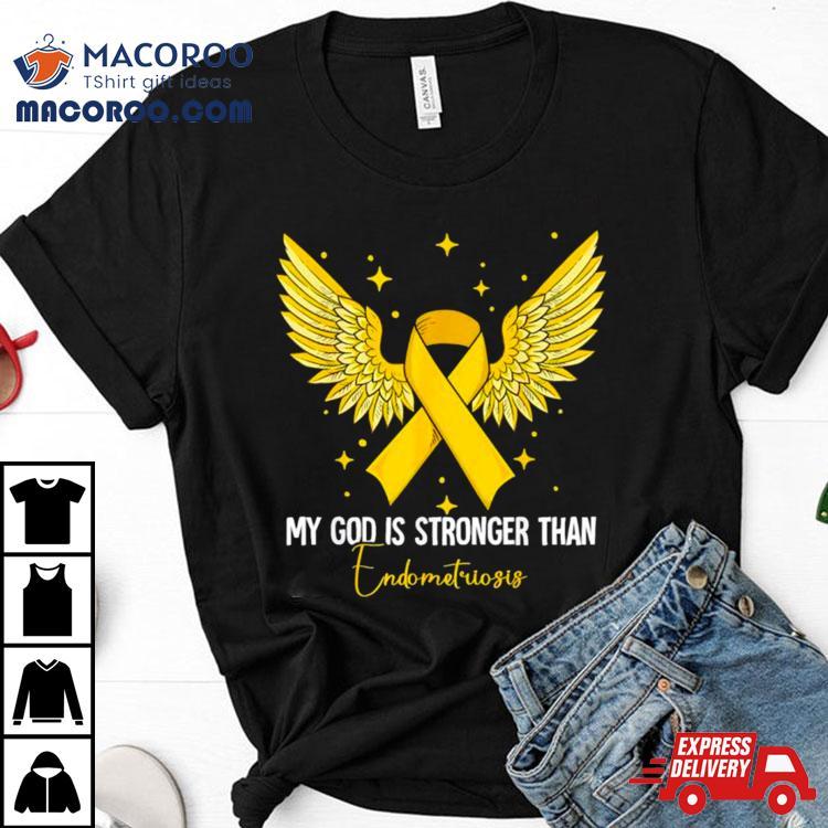 My God Is Stronger Than Endometriosis Awareness Shirt My God Is Stronger Than Endometriosis Awareness Shirt