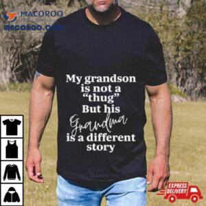 My Grandson Is Not A Thug But His Grandma Is A Different Story Tshirt