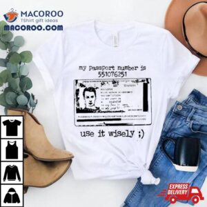 My Passport Number Is 551076251 Use It Wisely Shirt 1 My Passport Number Is Use It Wisely Tshirt