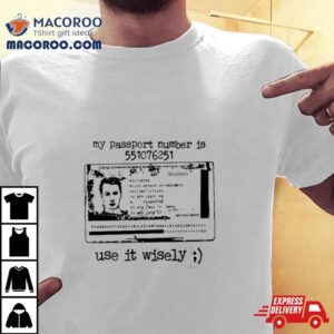 My Passport Number Is 551076251 Use It Wisely Shirt 2 My Passport Number Is Use It Wisely Tshirt