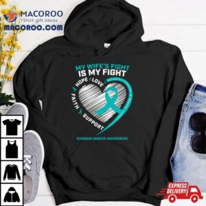 My Wife S Fight Is My Fight Ovarian Cancer Awareness Tshirt
