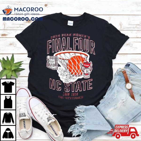 Nc State Wolfpack 2024 Ncaa Women’s Basketball Final Four 1998 2024 Final Four Appearances Shirt