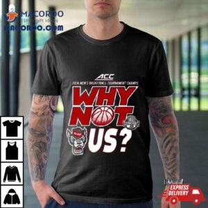 Nc State Wolfpack Acc Men S Basketball Tournament Champs Why Not Us Tshirt