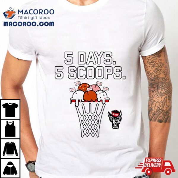 Nc State Wolfpack Basketball 5 Days 5 Scoops Shirt