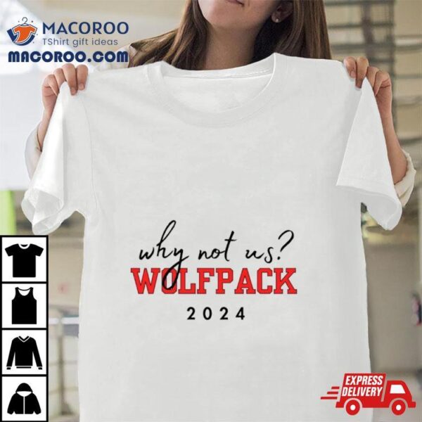 Nc State Wolfpack Why Not Us Wolfpack 2024 Shirt