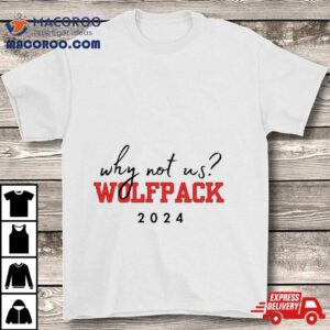 Nc State Wolfpack Why Not Us Wolfpack Tshirt