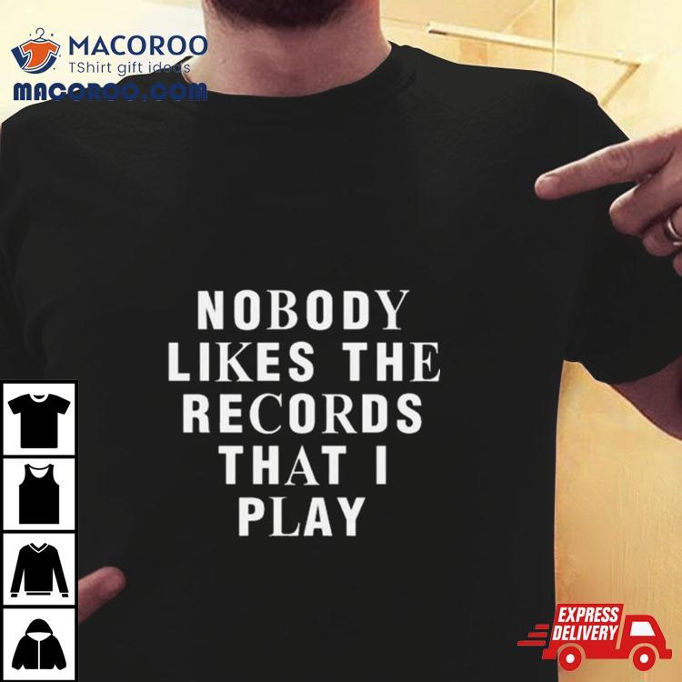 Netsky Nobody Likes The Records That I Play Shirt Netsky Nobody Likes The Records That I Play Shirt
