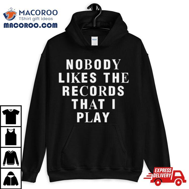 Netsky Nobody Likes The Records That I Play Shirt Netsky Nobody Likes The Records That I Play Shirt