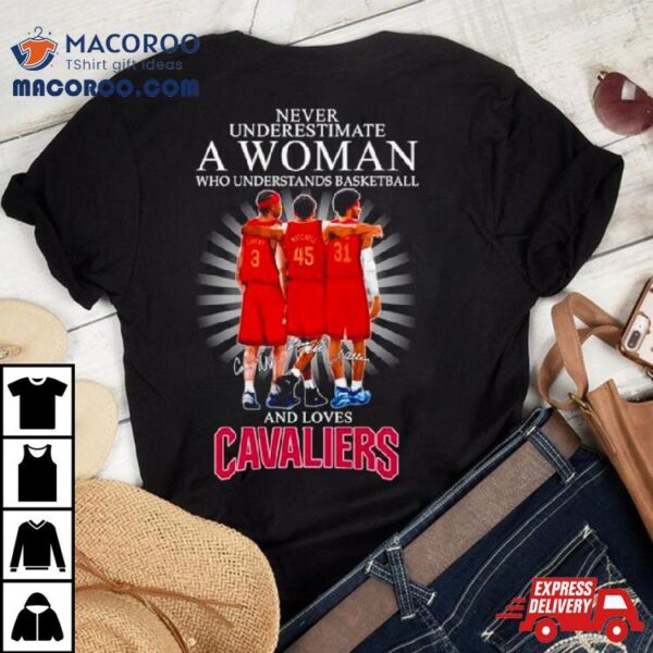 Never Underestimate A Woman Who Understands Basketball And Loves Cavaliers Signatures Shirt