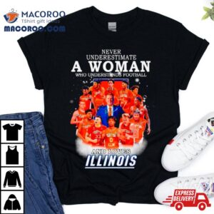 Never Underestimate A Woman Who Understands Basketball And Loves Illinois Signatures Shirt