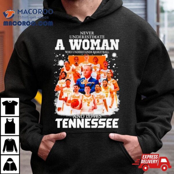 Never Underestimate A Woman Who Understands Basketball And Loves Tennessee Signatures Shirt