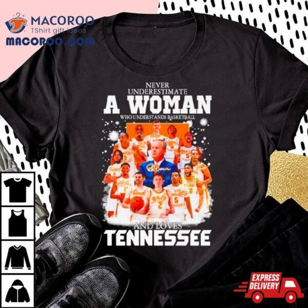 Never Underestimate A Woman Who Understands Basketball And Loves Tennessee Signatures Shirt