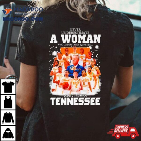 Never Underestimate A Woman Who Understands Basketball And Loves Tennessee Signatures Shirt