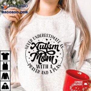 Never Underestimate An Autism Mom With A Prayer And Plan Shirt