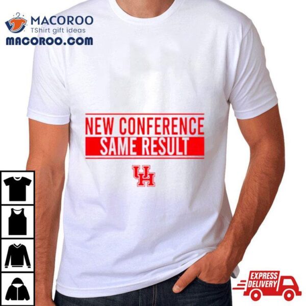 New Conference Same Result Houston Basketball Shirt