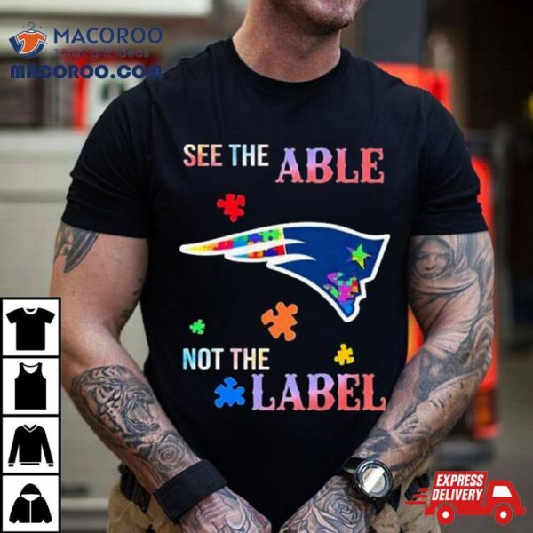 New England Patriots Autism Awareness See The Able Not The Label Shirt