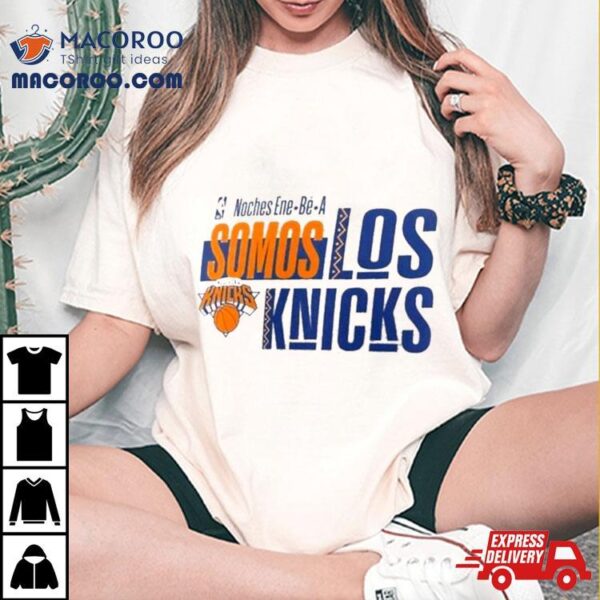 New York Knicks Nba Noches Ene Be A Somos Los Knicks 2024 Shirt