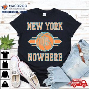 New York Knicks Or Nowhere Basketball Nba Shirt