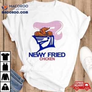 Newy Fried Chicken Shirt