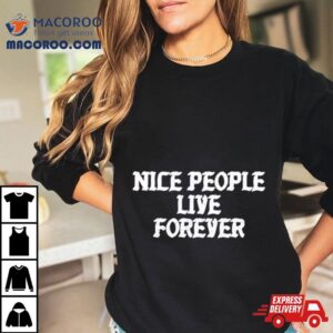 Nice People Live Forever Tshirt