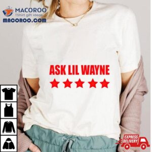 Nicki Minaj Ask Lil Wayne Tshirt