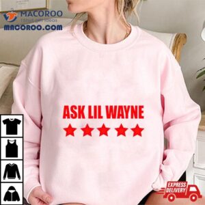 Nicki Minaj Ask Lil Wayne Shirt 1 Nicki Minaj Ask Lil Wayne Tshirt