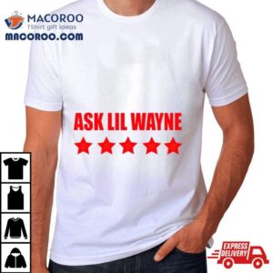 Nicki Minaj Ask Lil Wayne Shirt 2 Nicki Minaj Ask Lil Wayne Tshirt