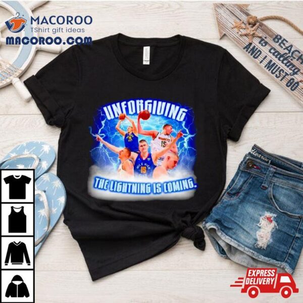 Nikola Jokic Unforgiving The Lightning Is Coming Shirt