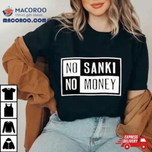 No Sanki No Money Tshirt
