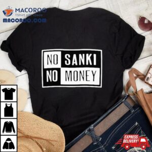 No Sanki No Money Tshirt