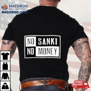 No Sanki No Money Tshirt